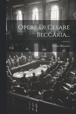 Cesare Beccaria - Opere Di Cesare Beccaria..., Häftad