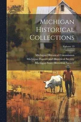Michigan Historical Collections; Volume 19 1