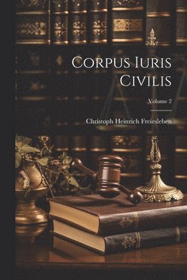 Corpus Iuris Civilis; Volume 2 1