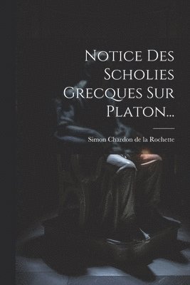 Notice Des Scholies Grecques Sur Platon... 1