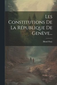 bokomslag Les Constitutions De La Rpublique De Genve...