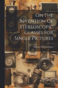 bokomslag On The Invention Of Stereoscopic Glasses For Single Pictures