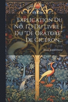 bokomslag Explication Du No. 173 Du Livre 1 Du &quot;de Oratore&quot; De Cicron...