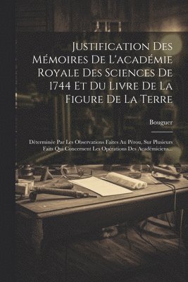 Justification Des Mmoires De L'acadmie Royale Des Sciences De 1744 Et Du Livre De La Figure De La Terre 1