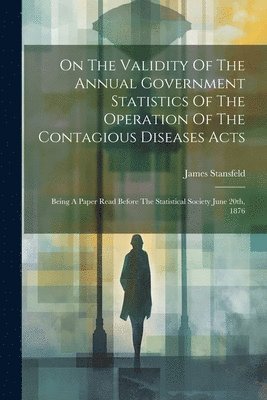 bokomslag On The Validity Of The Annual Government Statistics Of The Operation Of The Contagious Diseases Acts