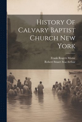 bokomslag History Of Calvary Baptist Church New York