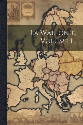 La Wallonie, Volume 1... 1