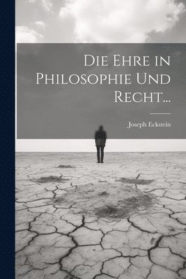 Die Ehre in Philosophie und Recht... 1