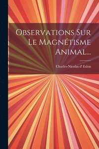 bokomslag Observations Sur Le Magntisme Animal...