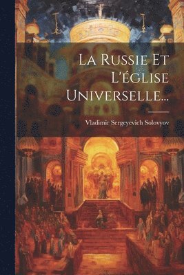 bokomslag La Russie Et L'glise Universelle...