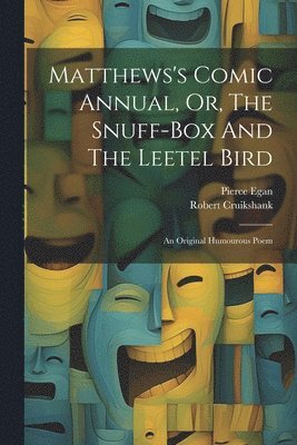 Pierce Egan, Robert Cruikshank - Matthews's Comic Annual, Or, The Snuff-box And The Leetel Bird, Häftad