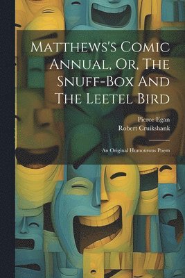 Matthews's Comic Annual, Or, The Snuff-box And The Leetel Bird 1