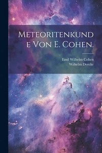 bokomslag Meteoritenkunde von E. Cohen.