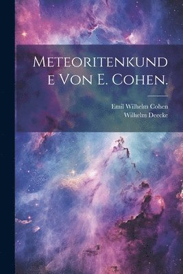 Meteoritenkunde von E. Cohen. 1