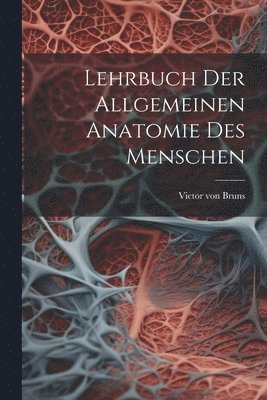 bokomslag Lehrbuch der allgemeinen Anatomie des Menschen