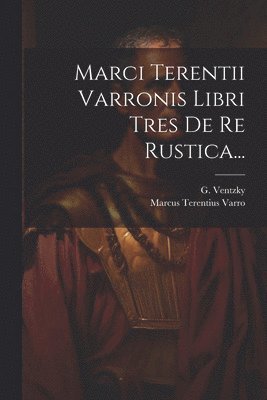 bokomslag Marci Terentii Varronis Libri Tres De Re Rustica...