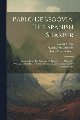 Francisco De Quevedo, Daniel Vierge, Joseph Pennell - Pablo De Segovia, The Spanish Sharper, Häftad