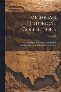 bokomslag Michigan Historical Collections; Volume 10