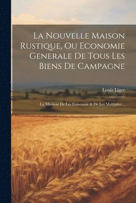 bokomslag La Nouvelle Maison Rustique, Ou Economie Generale De Tous Les Biens De Campagne