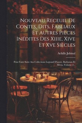 bokomslag Nouveau Receuil De Contes, Dits, Fabliaux Et Autres Pices Indites Des Xiiie, Xive Et Xve Sicles