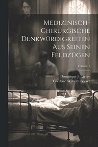 bokomslag Medizinisch-chirurgische Denkwrdigkeiten Aus Seinen Feldzgen; Volume 1