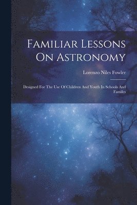 bokomslag Familiar Lessons On Astronomy