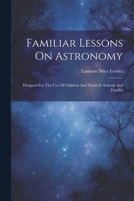 Familiar Lessons On Astronomy 1