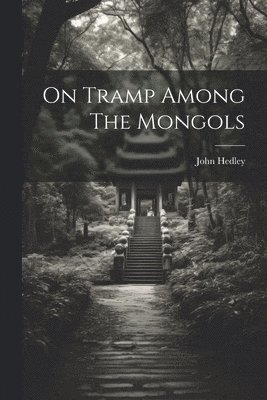 On Tramp Among The Mongols 1