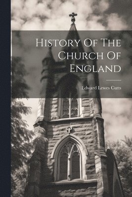 Edward Lewes Cutts - History Of The Church Of England, Häftad