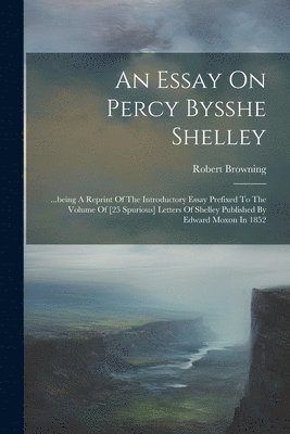 Robert Browning - Essay On Percy Bysshe Shelley, Häftad