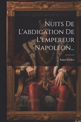 bokomslag Nuits De L'abdication De L'empereur Napolon...