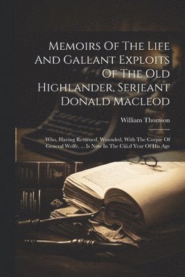 William Thomson - Memoirs Of The Life And Gallant Exploits Of The Old Highlander, Serjeant Donald Macleod, Häftad