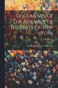 bokomslag Documents Of The Assembly Of The State Of New York; Volume 12