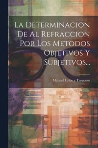 bokomslag La Determinacion De Al Refraccion Por Los Metodos Objetivos Y Subjetivos...