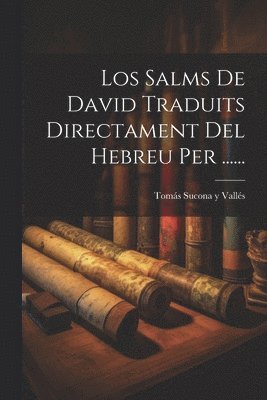 Los Salms De David Traduits Directament Del Hebreu Per ...... 1