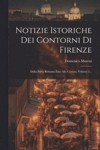 bokomslag Notizie Istoriche Dei Contorni Di Firenze