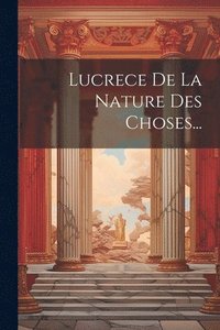 bokomslag Lucrece De La Nature Des Choses...