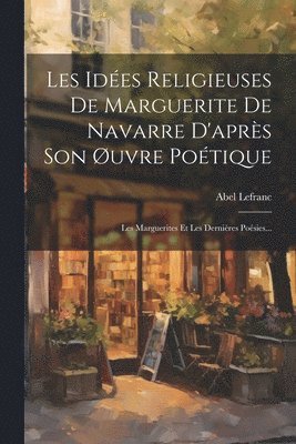 bokomslag Les Ides Religieuses De Marguerite De Navarre D'aprs Son uvre Potique