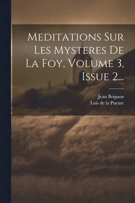 Meditations Sur Les Mysteres De La Foy, Volume 3, Issue 2... 1