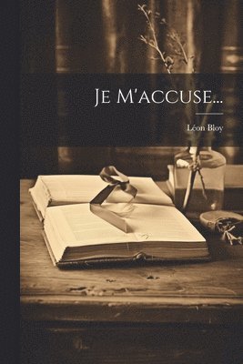 Léon Bloy - Je M'accuse..., Häftad