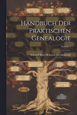 bokomslag Handbuch Der Praktischen Genealogie; Volume 1