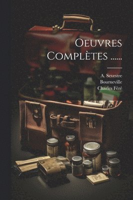 Jean Martin Charcot, Bourneville, Joseph François Félix Babinski - Oeuvres Complètes ......, Häftad