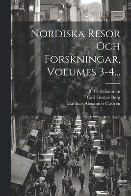 Nordiska Resor Och Forskningar, Volumes 3-4...