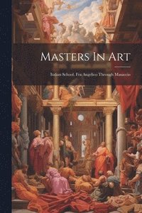 bokomslag Masters In Art: Italian School. Fra Angelico Through Masaccio