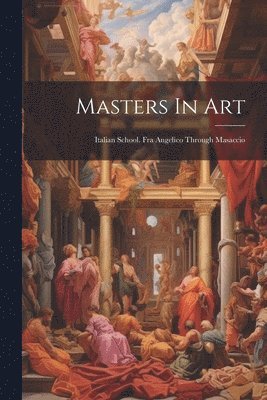 Masters In Art: Italian School. Fra Angelico Through Masaccio 1