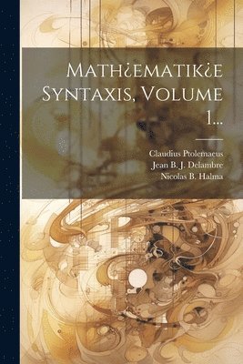 bokomslag Math¿ematik¿e Syntaxis, Volume 1...