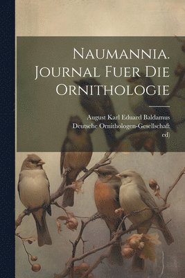 bokomslag Naumannia. Journal fuer die Ornithologie