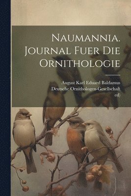 Ed), Deutsche Ornithologen-Gesellschaft, ed) - Naumannia. Journal fuer die Ornithologie, Häftad