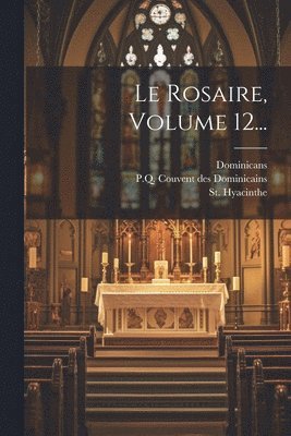 bokomslag Le Rosaire, Volume 12...