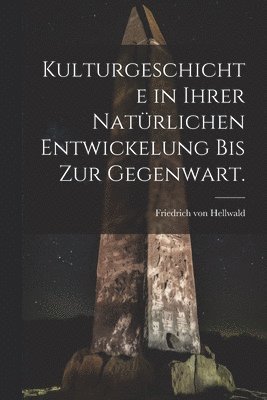 bokomslag Kulturgeschichte in ihrer natrlichen Entwickelung bis zur Gegenwart.